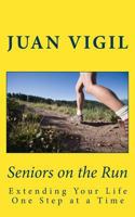 Seniors on the Run: Extending Your Life One Step at a Time 1533408149 Book Cover