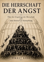 Die Herrschaft der Angst: Über die Ursprünge der Herrschaft und einen Entwurf zur Entmachtung (German Edition) 3384954629 Book Cover
