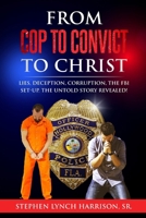 From Cop to Convict to Christ: Lies, Deception, Corruption, the FBI Setup. The Untold Story Revealed! B0CW29ZFJZ Book Cover