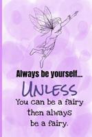 Always Be Yourself Unless You Can Be A Fairy Then Always Be A Fairy 1096896230 Book Cover