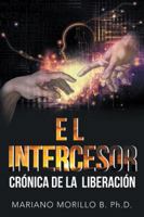 El Intercesor: Cr�nica de la Liberaci�n 1546252983 Book Cover