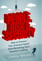 People, Risk, and Security: How to prevent your greatest asset from becoming your greatest liability 1349950920 Book Cover