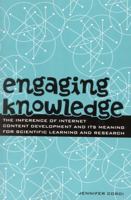 Engaging Knowledge: The Inference of Internet Content Development and Its Meaning for Scientific Learning and Research (Volume 1)