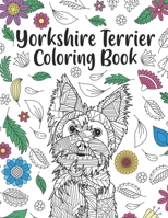 Yorkshire Terrier Coloring Book: A Cute Adult Coloring Books for Yorkie Owner, Best Gift for Dog Lovers B08B35QHPC Book Cover