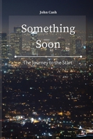 Something Soon: The Journey to the Start 1801934584 Book Cover