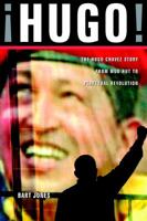 Hugo!: The Hugo Chavez Story from Mud Hut to Perpetual Revolution 158642145X Book Cover
