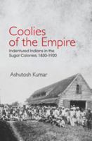 Coolies of the Empire: Indentured Indians in the Sugar Colonies, 1830-1920 1107147956 Book Cover