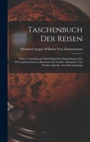 Taschenbuch Der Reisen: Oder, Unterhaltende Darstellung Der Entdeckungen Des 18Ten Jahrhunderts in Rücksicht Der Länder, Menschen Und Productenkunde, Zwoelfter Jahrgang 1019033835 Book Cover