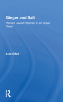 Ginger and Salt: Yemeni Jewish Women in an Israeli Town 0367162725 Book Cover