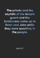 Acts 4:1 Notebook: The priests and the captain of the temple guard and the Sadducees came up to Peter and John while they were speaking to the ... Christian Journal/Diary Gift, Doodle Present 1678384356 Book Cover