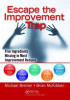 Escape the Improvement Trap: Five Ingredients Missing in Most Improvement Recipes 1138464201 Book Cover
