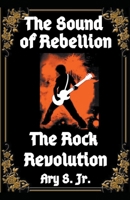 The Sound of Rebellion The Rock Revolution B0C27RB9GF Book Cover
