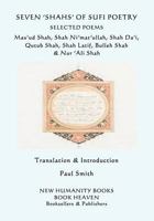 Seven 'Shahs' of Sufi Poetry - Selected Poems: Mas’ud Shah, Shah Ni’mat’ullah, Shah Da’i, Qutub Shah, Shah Latif, Bulleh Shah & Nur ‘Ali Shah 1731068085 Book Cover