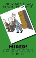 Hired! Eliminate Jitters by Understanding the Interview 1479362964 Book Cover