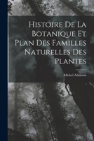 Histoire De La Botanique Et Plan Des Familles Naturelles Des Plantes 101696790X Book Cover
