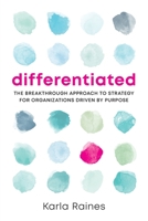 Differentiated: The Breakthrough Approach to Strategy for Organizations Driven by Purpose 1736477005 Book Cover