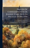 Procès De Condamnation De Jeanne D'arc Dite La Pucelle D'orlÃ(c)ans (French Edition) 1023838648 Book Cover