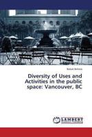 Diversity of Uses and Activities in the public space: Vancouver, BC 3659320846 Book Cover