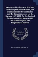 Members of Parliament, Scotland, Including the Minor Barons, the Commissioners for the Shires, and the Commissioners for the Burghs, 1357-1882. on the Basis of the Parliamentary Return 1880, with Gene 101329789X Book Cover