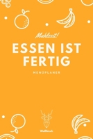 Mahlzeit - Essen ist fertig - Menüplaner: A5 Essensplaner | Menüplaner | Wochenplaner | Speiseplan | Einkaufsliste | Einkaufszettel | Meal Prep | ... Hausfrauen und Hausmänner (German Edition) 1711719986 Book Cover