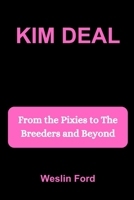 KIM DEAL: From the Pixies to The Breeders and Beyond B0FMP8NTYX Book Cover