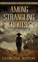 Among Strangling Roots: Dark Folklore 1838149872 Book Cover