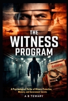 THE WITNESS PROGRAM: A Psychological Thriller of Witness Protection, Memory, and Government Secrets (The Unreliable Witness Perception Series) B0GGNLM956 Book Cover