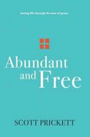Abundant and Free: Seeing Life Through the Lens of Grace 0998702412 Book Cover
