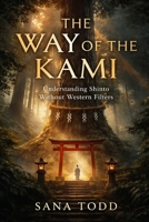 The Way of the Kami: Understanding Shinto Without Western Filters B0GKFL1159 Book Cover