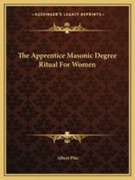 The Apprentice Masonic Degree Ritual For Women 1425300340 Book Cover