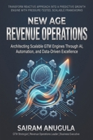 NEW AGE REVENUE OPERATIONS: Architecting Scalable GTM Engines Through AI, Automation, and Data-Driven Excellence B0GWR8GH3Z Book Cover