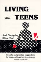 Living With Teens and Enjoying Them Too! Specific and Practical Suggestions for Coping With Parent-Teen Issues 0962504017 Book Cover