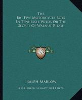 The Big Five Motorcycle Boys In Tennessee Wilds Or The Secret Of Walnut Ridge 1419154036 Book Cover