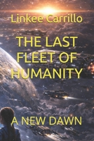 THE LAST FLEET OF HUMANITY: A NEW DAWN (The Final Voyage of Humanity) B0GHG4WPQG Book Cover