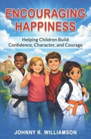 Encouraging Happiness: A Martial Arts Teacher's Guide to Success, Safety and Happiness 1490353372 Book Cover