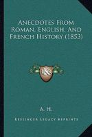 Anecdotes From Roman, English, And French History 1104614863 Book Cover
