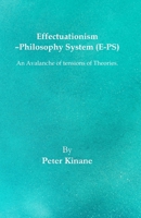 Effectuationism – Philosophy System (E-PS): Informs Branches of Physics – Q. D. Fields, Cosmic Accel., Supersedes F = G m1 m2/r^2, S.R. and G.R., The Vacuum, Speed of Light, Gravity, etc. B0F3JFVFJN Book Cover