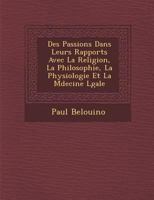 Des Passions Dans Leurs Rapports Avec La Religion, La Philosophie, La Physiologie Et La M Decine L Gale 1175975109 Book Cover