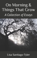 On Morning & Things That Grow: A Collection of Essays B0B4CFWB68 Book Cover