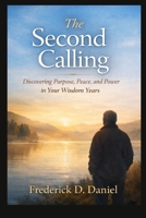 The Second Calling: Discovering Purpose, Peace, and Power in Your Wisdom Years B0GR92L5NF Book Cover