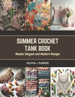 Summer Crochet Tank Book: Master Elegant and Modern Designs B0CR8C52PV Book Cover