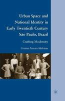 Urban Space and National Identity in Early Twentieth Century S�o Paulo, Brazil: Crafting Modernity 1349287555 Book Cover