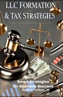 LLC Formation & Tax Strategies: Smart Strategies for Business Success B0DWV491YD Book Cover