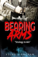 Bearing Arms: Strategy to Win B08XFFPFX8 Book Cover
