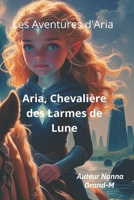 Les Aventures d'Aria: Aria, Chevalière des Larmes de Lune (French Edition) B0FDKXZQ1F Book Cover