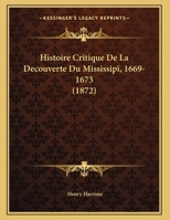 Histoire Critique De La Decouverte Du Mississipi, 1669-1673 (1872) 1167337263 Book Cover