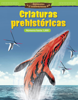 Animales Asombrosos: Criaturas Prehist�ricas: N�meros Hasta 1,000 (Amazing Animals: Prehistoric Creatures: Numbers to 1,000) (Spanish Version) (Grade 2) 1425828612 Book Cover