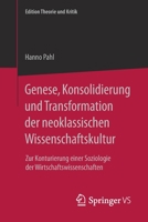 Genese, Konsolidierung und Transformation der neoklassischen Wissenschaftskultur: Zur Konturierung einer Soziologie der Wirtschaftswissenschaften (Edition Theorie und Kritik) 3658193301 Book Cover