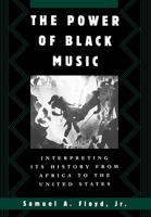 The Power of Black Music: Interpreting Its History from Africa to the United States 0195082354 Book Cover