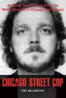 Chicago Street Cop: Amazing True Stories from the Mean Streets of Chicago and Beyond 0996666613 Book Cover